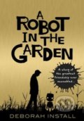 A Robot in the Garden - Deborah Install, Doubleday, 2015