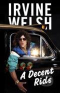 A Decent Ride - Irvine Welsh, Random House, 2015