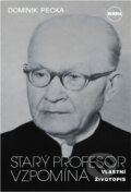 Kniha: Starý profesor vzpomíná : vlastní životopis (Dominik Pecka). Zvon, 1996