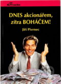 Kniha: Dnes akcionářem, zítra boháčem! (Jiří Pivrnec). Grada, 1993