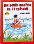 Kniha: Jak použít manžela na 33 způsobů (Lubomír Lichý). Ivo Železný, 2003