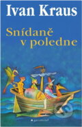 Kniha: Snídaně v poledne (Ivan Kraus). Garamond, 2004
