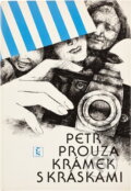 Kniha: Krámek s kráskami (Petr Prouza). Československý spisovatel, 1986