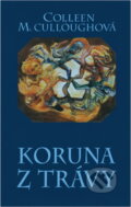 Kniha: Koruna z trávy (Colleen McCullough). Ikar, 1995