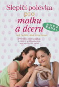 Kniha: Slepičí polévka pro matku a dceru (Jack Canfield a Mark Victor Hansen). Práh, 2008