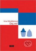 Kniha: Dej mi! (Irina Denežkina). Ikar, 2005