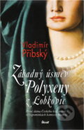 Kniha: Záhadný úsměv Polyxeny z Lobkovic (Vladimír Přibský). Ikar, 2010