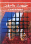 Kniha: Dobytie Bastilly (Alexandre Dumas). Tatran, 1989