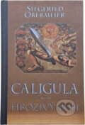 Kniha: Caligula - hrozivý bůh (Siegfried Obermeier). Ikar, 1996