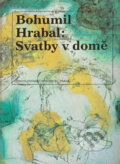 Kniha: Svatby v domě : dívčí románek : 1. díl trilogie (Bohumil Hrabal). Československý spisovatel, 1991