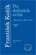 Kniha: Na dolinách svítá : (Hejtman Šarovec) : slovácká rapsodie (František Kožík). Moraviapress, 1999
