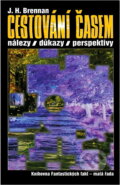 Kniha: Cestování časem : nálezy, důkazy, perspektivy (J. H. Brennan). , 1998