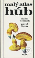 Kniha: Malý atlas húb (Aurel Dermek a Pavel Lizoň). , 1985