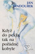 Kniha: Když do pekla, tak na pořádné kobyle (Jan Jandourek). Hynek, 2000