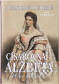 Kniha: Císařovna Alžběta : mýtus a pravda (Gabriele Praschl-Bichler). , 1998