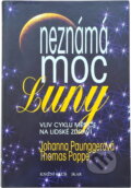 Kniha: Neznámá moc Luny : vliv cyklů Měsíce na lidské zdraví (Johanna Paungger a Thomas Poppe). , 1996