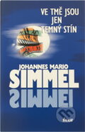 Kniha: Ve tmě jsou jen temný stín (Johannes Mario Simmel). Ikar, 2007