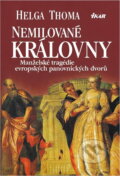 Kniha: Nemilované královny : manželské tragédie evropských panovnických dvorů (Helga Thoma). Ikar, 2002