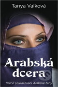 Kniha: Arabská dcera (Tanya Valko). , 2017