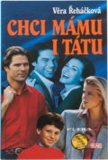 Kniha: Chci mámu i tátu : psychologický román pro ženy (Věra Řeháčková). Petra, 1997