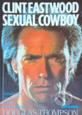 Kniha: Sexual cowboy Clint Eastwood : Biografie (Douglas Thompson). , 1994