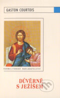 Kniha: Důvěrně s Ježíšem (Gaston Courtois). Karmelitánské nakladatelství, 2009