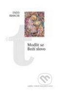 Kniha: Modlit se Boží slovo (Enzo Bianchi). Karmelitánské nakladatelství, 2008