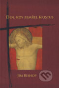 Kniha: Den, kdy zemřel Kristus (Jim Bishop). Karmelitánské nakladatelství, 2005