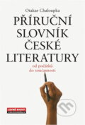 Kniha: Příruční slovník české literatury : od počátků do současnosti (Otakar Chaloupka). , 2007