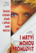 Kniha: I mrtví mohou promluvit : skutečné kriminální případy z pohledu soudní medicíny (Hans Pfeiffer). , 1997