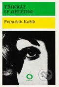 Kniha: Třikrát se ohlédni (František Kožík). Svoboda, 1970