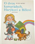 Kniha: O dvou kamarádech, Harýkovi a Billovi (Rudo Moric). , 1984