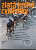 Kniha: Zlatá kniha cyklistiky (Jaroslav Cihlář, Jiří Černý, Miroslav Čadský a Robert Bakalář). , 1984