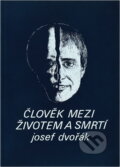 Kniha: Člověk mezi životem a smrtí (Josef Dvořák). , 1990