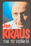 Kniha: Tak to vidím já : sebrané články a komentáře z let 2000-2002 (Jan Kraus). , 2005
