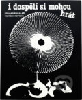 Kniha: I dospělí si mohou hrát (Eduard Bakalář a Vojtěch Kopský). , 1987