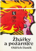 Kniha: Žhářky a požárnice (Oldřich Daněk). Československý spisovatel, 1980