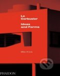 Le Corbusier: Ideas and Forms - William J.R. Curtis, Phaidon, 2015