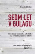 Kniha: Sedm let v gulagu (František Polák). Ústav pro studium totalitních režimů, 2015