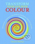Transform Your Life with Colour - Charles Phillips, CICO Books, 2015