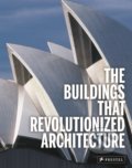 The Buildings That Revolutionized Architecture - Florian Heine, Isabel Kuhl, Prestel, 2015