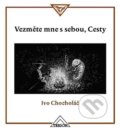 Kniha: Vezměte mne s sebou, Cesty (Ivo Chocholáč). Trigon, 2015