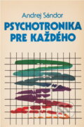 Kniha: Psychotronika pre každého (Andrej Sándor). Alfa, 1991