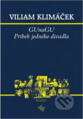 Kniha: GUnaGU : príbeh jedného divadla (Viliam Klimáček). , 2005