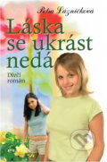 Kniha: Láska se ukrást nedá : dívčí román (Petra Lázničková). Petra, 2008