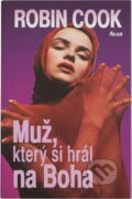Kniha: Muž, který si hrál na Boha (Robin Cook). Ikar, 1997