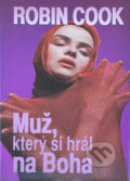 Kniha: Muž který si hrál na Boha (Robin Cook), 1992