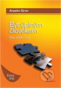 Kniha: Být úplným člověkem : síla zralé víry (Anselm Grün). Paulínky, 2009