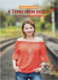 Kniha: K čemu jsem došla : výlety do mého života (Jolana Voldánová). , 2017