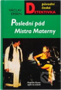 Kniha: Poslední pád Mistra Materny : kapitán Exner opět na scéně! (Václav Erben). Moba, 2006